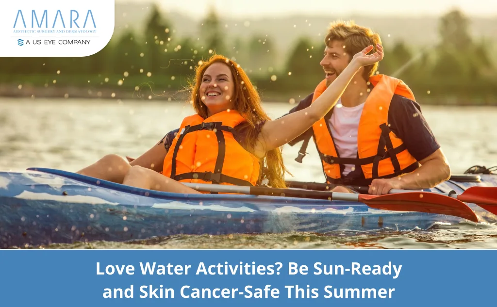 Love Water Activities? Be Sun-Ready and Skin Cancer-Safe This Summer